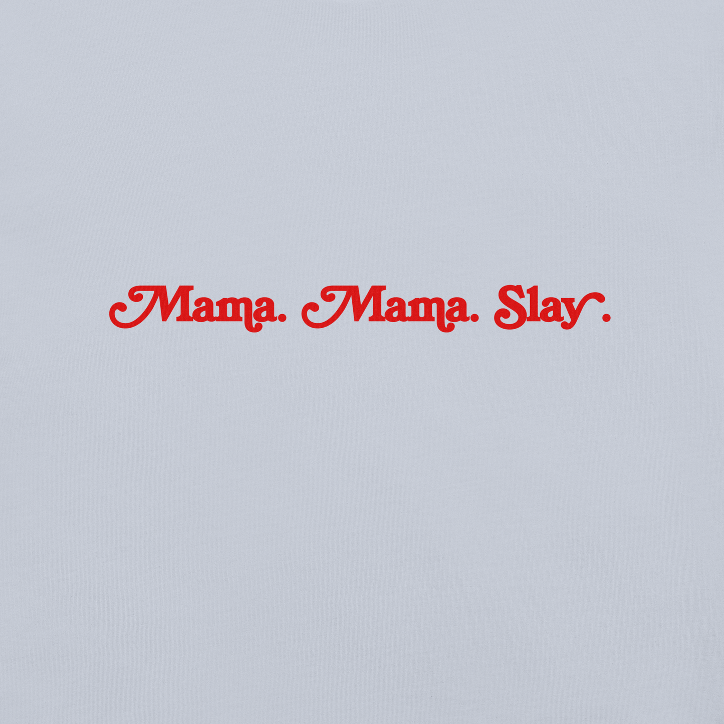 Mama. Mama. Slay. t-shirt